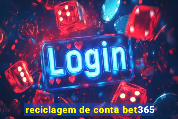 reciclagem de conta bet365